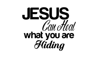 Jesus can heal what you are hiding, Jesus Quote, Typography for print or use as poster, card, flyer or T Shirt