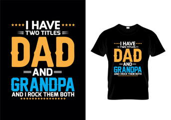 I have two titles dad and grandpa and i rock them both typography t-shirt design