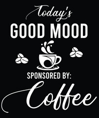 Today's Mood Sponsored By-Coffee T-Shirt