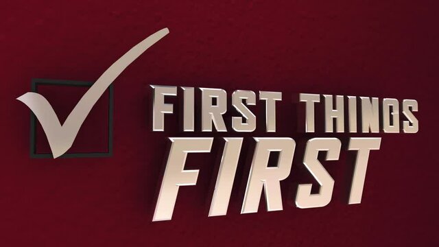 First Things First Priority Order Top Most Important 1st Steps 3d Animation