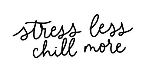 Stress less chill more funny quote. Hand drawn lettering for vacation, summer, holidays or weekend. Motivational quote about success for prints, greeting card, apparel etc. Vector illustration