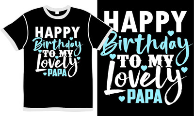 happy birthday to my lovely papa, single father single father quote, fathers day gift, celebration dad, love dads graphic design