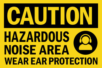Hazardous noise area wear ear protection caution sign. Hearing protection safety signs and symbol.