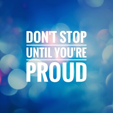 Inspirational motivating quote on blur background, "Don't stop until you're proud"
