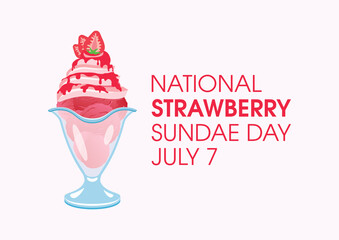 National Strawberry Sundae Day vector. Fancy strawberry ice cream sundae icon vector. Ice cream cup with whipped cream and pink icing vector. Strawberry Sundae Day Poster, July 7. Important day