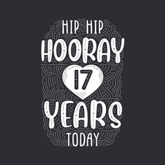 Hip hip hooray 17 years today, Birthday anniversary event lettering for invitation, greeting card and template.