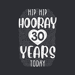 Hip hip hooray 30 years today, Birthday anniversary event lettering for invitation, greeting card and template.