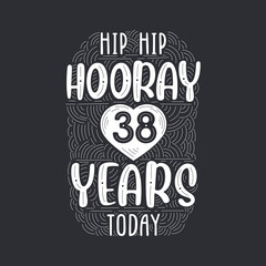 Hip hip hooray 38 years today, Birthday anniversary event lettering for invitation, greeting card and template.