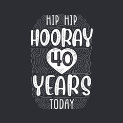 Hip hip hooray 40 years today, Birthday anniversary event lettering for invitation, greeting card and template.