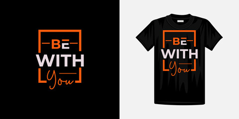 Be with you typography t-shirt design. Famous quotes t-shirt design.