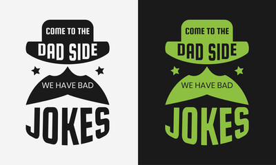 Come to the dad side we have dad jokes, fathers day typography, fathers day lettering illustration vector