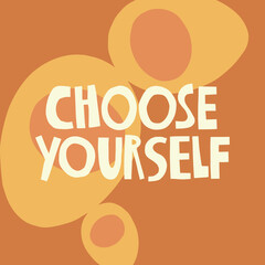 Choose yourself hand drawn lettering. Abstract eggs background. Vector illustration for lifestyle poster. Life coaching phrase for a personal growth, authentic person. 