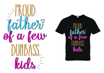 fathers day dad t shirt design quote -proud father of a few dumbass kids.