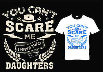 fathers day dad t shirt design quote -you can't scare me I have two daughters. - obrazy, fototapety, plakaty