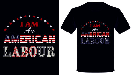 I am an american Labour American Labour T-Shirt design