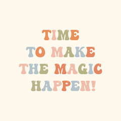 Time to make the magic happen. Typographic quote in pastel colors. Motivational card.