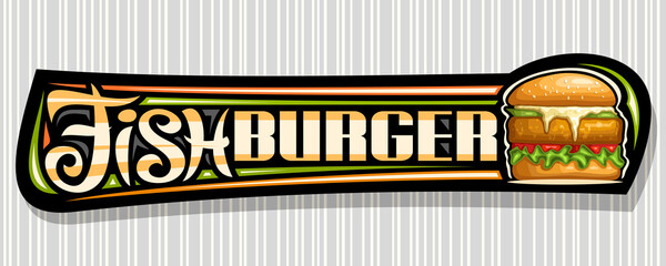 Vector banner for Fish Burger, horizontal sign board with illustration of burger with grilled steak and vegetables in sesame bun, decorative voucher with unique brush lettering for words fish burger.