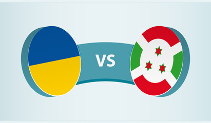 Ukraine versus Burundi, team sports competition concept.