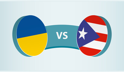 Ukraine versus Puerto Rico, team sports competition concept.