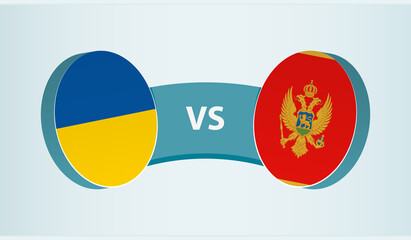 Ukraine versus Montenegro, team sports competition concept.