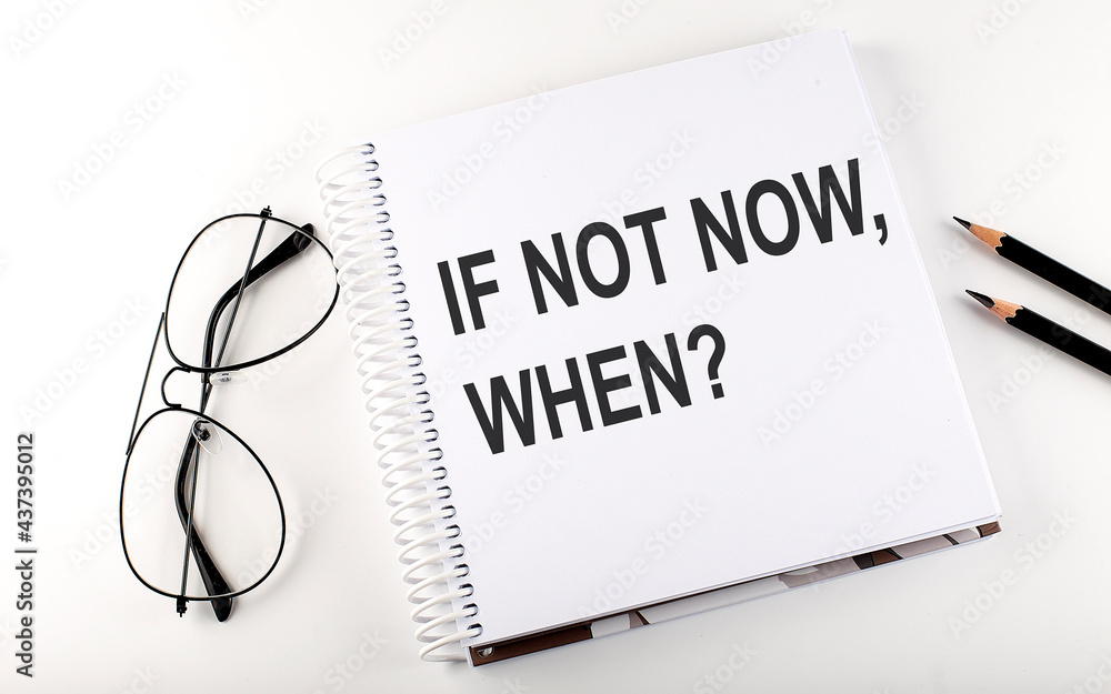 Poster notepad with text if not now, when. white background. business concept
