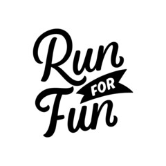 Hand lettered quote. The inscription: run for fun.Perfect design for greeting cards, posters, T-shirts, banners, print invitations.