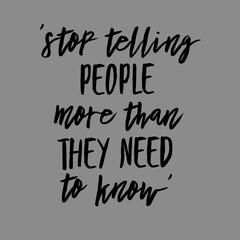 STOP TELLING PEOPLE MORE THAN THEY NEED TO KNOW, Motivational typography text on image , banners typographyPositive affirmations