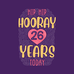 Hip hip hooray 26 years today, Birthday anniversary event lettering for invitation, greeting card and template.