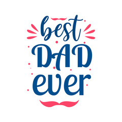 best dad ever,Father's Day handwritten black lettering, Vector Father's Day greeting illustration with calligraphy.T shirt print, poster, card, mug and gift design.