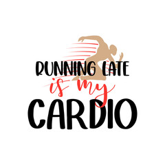 Running late is my cardio gym lettering quote