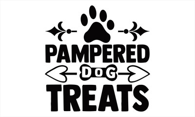 Pampered dog Treats-Hand drawn inspirational quote about dog. Lettering design for t-shirts, posters, cards, invitations, banners, stickers, advertisement. Vector