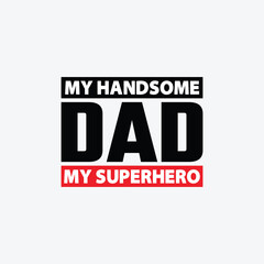 My Handsome Dad My Superhero Typography Design for Happy Fathers Day