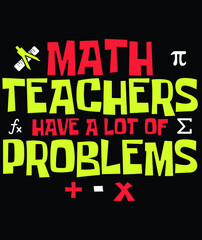 Fototapeta na wymiar Math Teachers Have A Lot Of Problems Math T-Shirt Design