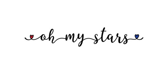 4th July. Hand drawn OH MY STARS quote. Independence Day of USA lettering. American patriotic phrase for postcard, invitation, poster, icon, label.