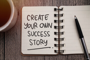 Create your own success story, text words typography written on paper, educational  life and...