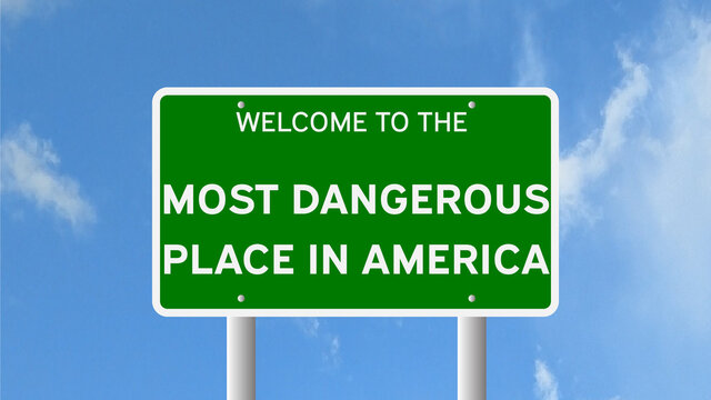 Welcome to the Most Dangerous Place in America