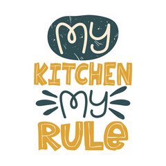 Colorful lettering slogan My kitchen my rule. Quote about kitchen and cooking for design. Vector illustration on white background.
