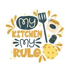 Colorful lettering slogan My kitchen my rule with cooking elements. Quote about kitchen and cooking with cute hand drawn illustration of elements of decor. Vector illustration on white background.