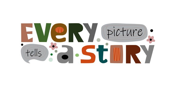 Every picture tells  a story colourful typeface phrase. Motivating inspiring thinking  words.  Marketing sales product.