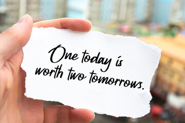 Inspirational motivational quote. One today is worth two tomorrows.