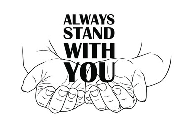 Always stand with you - Quotes. Women's hands. Vector stock illustration eps10. Isolate on white background