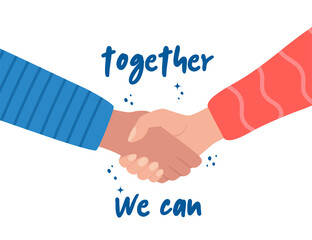 Shaking hands and phrase Together We Can. Teamwork, friendship, unity, help, equality, support, partnership, community, social movement, friendship concept. Strong together. Vector illustration.