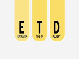 ETD - Estimated Time of Delivery .