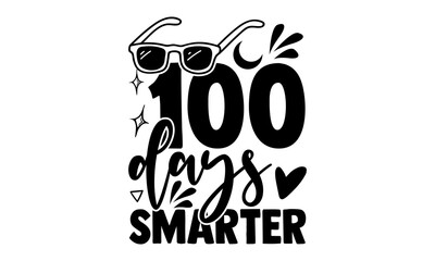 100 days smarter - 100 days of school t shirts design, Hand drawn lettering phrase, Calligraphy t shirt design, Isolated on white background, svg Files for Cutting Cricut and Silhouette, EPS 10