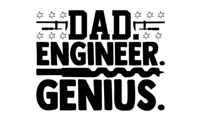 Dad. Engineer. Genius. - engineer t shirts design, Hand drawn lettering phrase, Calligraphy t shirt design, Isolated on white background, svg Files for Cutting Cricut and Silhouette, EPS 10