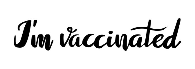 I am vaccinated hand written lettering. Funny masn design. Corona virus vaccine concept