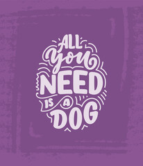 Vector illustration with funny phrase. Hand drawn inspirational quote about dogs. Lettering for poster, t-shirt, card, invitation, sticker.