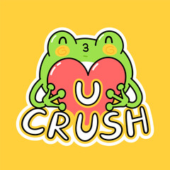Cute funny frog hold heart. You crush slang quote. Vector hand drawn cartoon kawaii character illustration sticker. Funny cartoon toad frog mascot character print for t-shirt, poster concept