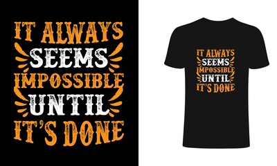 Obraz premium It always seems impossible until it's done t shirt design, typography, vintage t shirt, apparel, Print for posters, clothes.