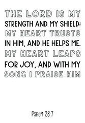 The Lord is my strength and my shield; my heart trusts in him, and he helps me. Bible verse quote
